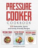 Pressure Cooker Cookbook: 3 In 1 Box Set - 310 Mouth-Watering and Healthy Pressure Cooker Recipes for Stove Top and Electric Pressure Cookers (Pressure Cooker, Pressure Cooker Recipes)
