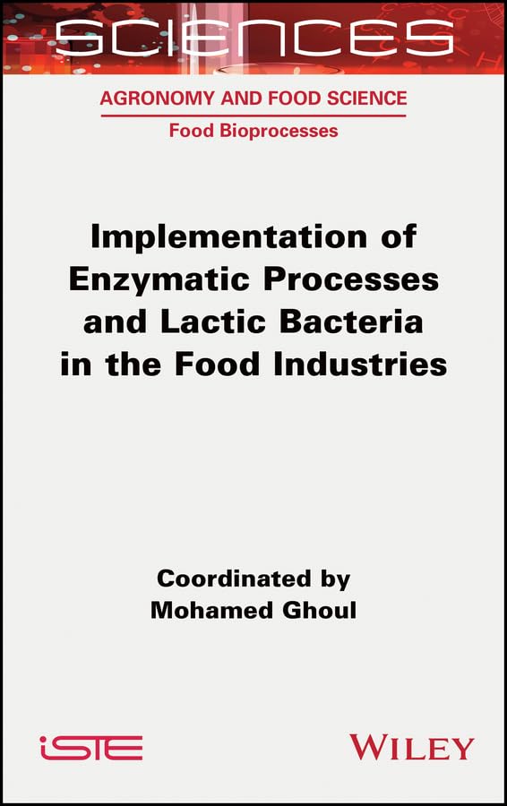 Implementation of Enzymatic Processes and Lactic Bacteria in the Food Industries (ISTE Consignment)