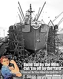 Build 'Em by the Mile, Cut 'Em off by the Yard: How Henry J. Kaiser and the Rosies Helped Win World War II
