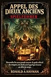  Appel des Dieux Anciens Spielführer: Descendre les yeux grands ouverts : le guide officiel des énigmes, du deuil et de l\'appel qui résonne au-delà du temps