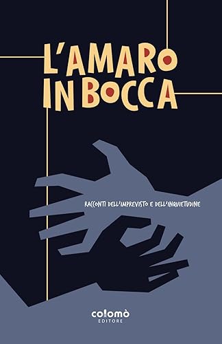 L'amaro in bocca: Racconti dell'imprevisto e dell'inquietudine