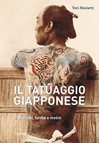Il tatuaggio giapponese. Significati, forme e motivi. Ediz. a color