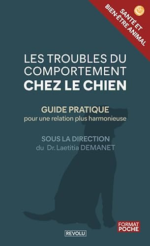 Le Guide Pratique des Troubles du Comportement Chez le Chien: Comprendre votre Compagnon pour l'Aider à Surmonter ses Troubles