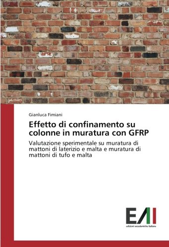 Effetto di confinamento su colonne in muratura con GFRP: Valutazione sperimentale su muratura di mattoni di laterizio e malta e muratura di mattoni di tufo e malta