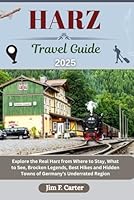 HARZ TRAVEL GUIDE: Explore the Real Harz from Where to Stay, What to See, Brocken Legends, Best Hikes and Hidden Towns of Germany’s Underrated Region (Jim the Globe Trotter(ENGL)) B0F5N5P2MH Book Cover