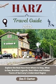 HARZ TRAVEL GUIDE: Explore the Real Harz from Where to Stay, What to See, Brocken Legends, Best Hikes and Hidden Towns of Germany’s Underrated Region (Jim the Globe Trotter(ENGL))