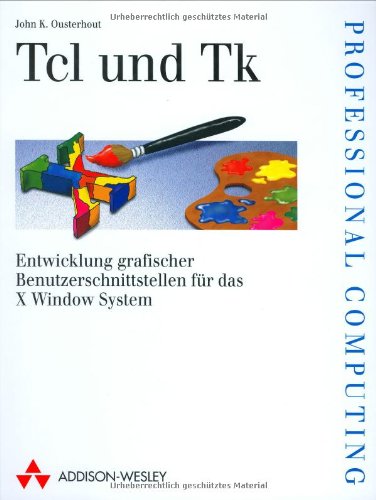 Tcl und Tk . Entwicklung grafischer Benutzerschnittstellen für X Window System (Programmer's Choice)