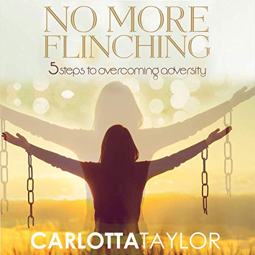 No More Flinching: 5 Steps to Overcoming Adversity by Carlotta Taylor episode artwork