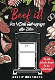 Beef it! - Das heißeste Grillvergnügen aller Zeiten: Die 118 leckersten Rezepte für den Oberhitze Beef it! - Das heißeste Grillvergnügen aller Zeiten: Die 118 leckersten Rezepte für den Oberhitze