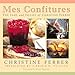 Mes Confitures: The Jams and Jellies of Christine Ferber