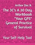 the 3c's a 30 day workbook your gps general practice of survival: your self-help tool