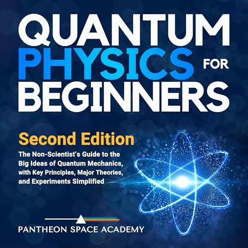 Quantum Physics for Beginners: The Non-Scientist’s Guide to the Big Ideas of Quantum Mechanics,...