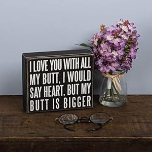 Primitivesbykathy19523classicboxsign6x5inchesiloveyouwithallmybutt Urban Country Home Decor Primitives by kathy 19523 classic box sign 6 x 5 inches i love you with all my butt urban country home decor