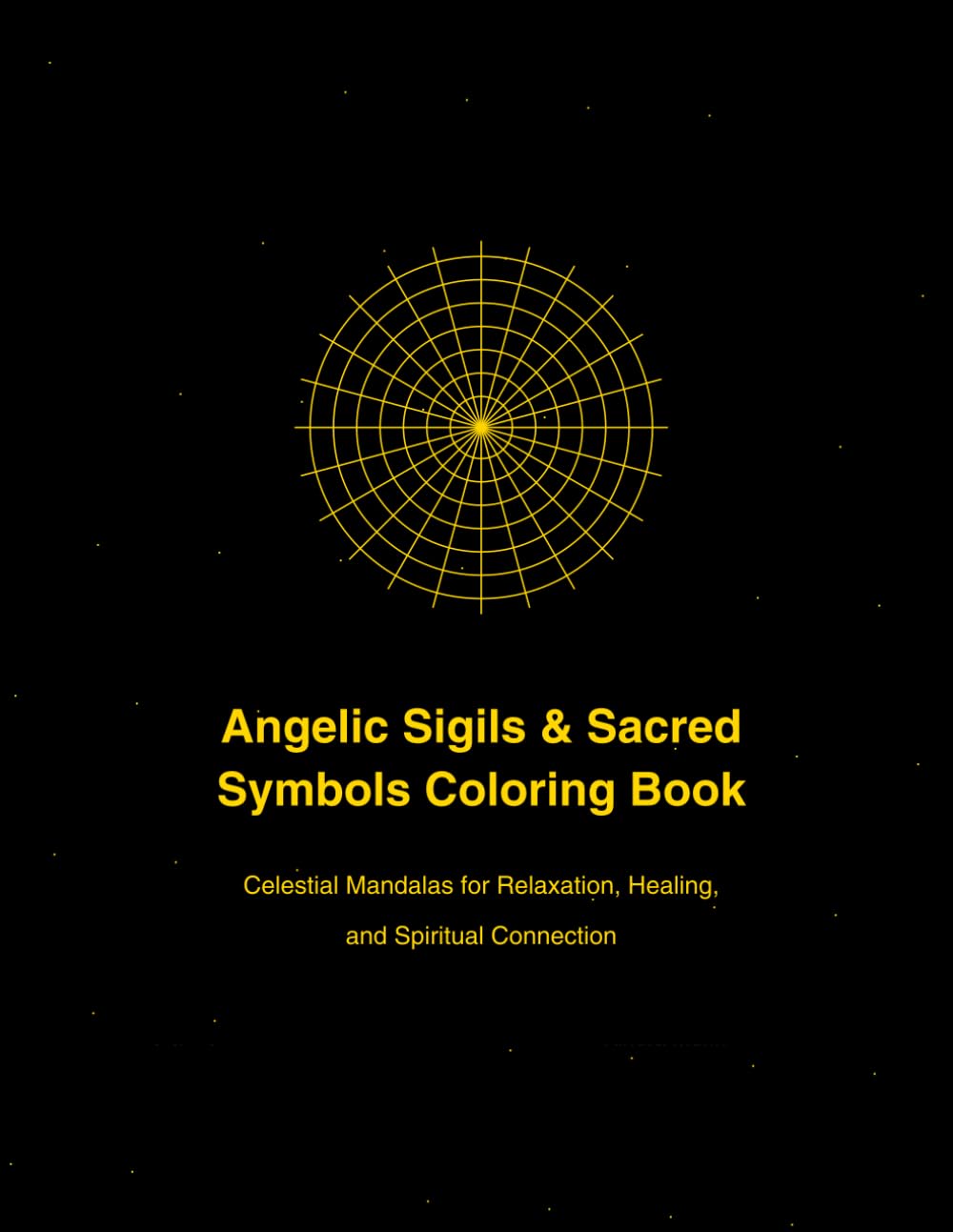 Angelic Sigils & Sacred Symbols Coloring Book: Celestial Mandalas for Relaxation, Healing, and Spiritual Connection