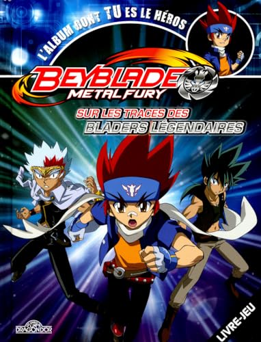 Beyblade Metal Fury: Sur les traces des bladers légendaires
