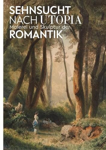 Sehnsucht nach Utopia: Malerei und Skulptur der Romantik (Kunstkammer)