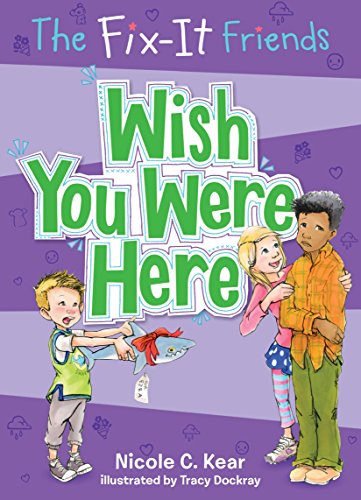 The Fix-It Friends: Wish You Were Here (The Fix-It Friends, 4)