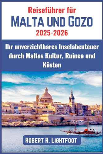 Reiseführer für Malta und Gozo 2025–2026: Ihr unverzichtbares Inselabenteuer durch Maltas Kultur, Ruinen und Küsten