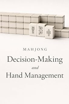 Mahjong Decision Making and Hand Management