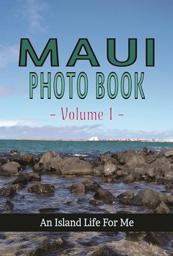 Maui Photo Book - Volume 1: Journey Through Paradise | A Visual Adventure In The Valley Isle | Maui, Hawaii | An Island Life For Me