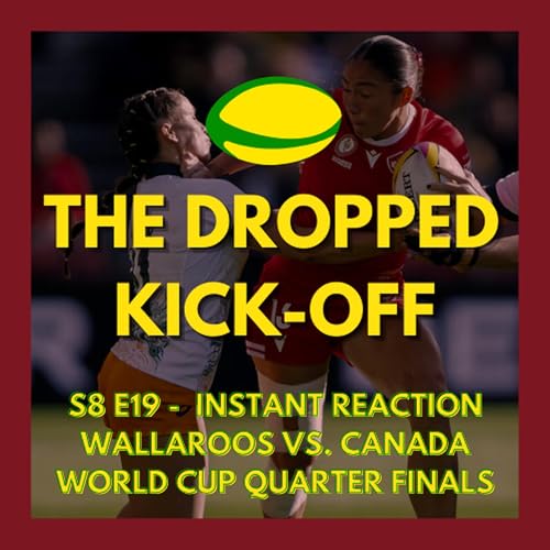 The Dropped Kick-Off 175 - Instant Reaction - Wallaroos vs. Canada World Cup Quarter Finals Podcast Por arte de portada