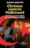 frank grulich eutin  Christen unterm Halbmond: Vom Osmanischen Reich bis in die moderne Türkei