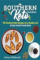 Southern Keto Cookbook: 100 Southern Keto Recipes for a Healthy Life (A Keto Comfort Foods Book) B08DC5YG3L Book Cover