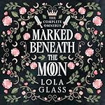 Cover of Marked Beneath the Moon: The Complete Series
