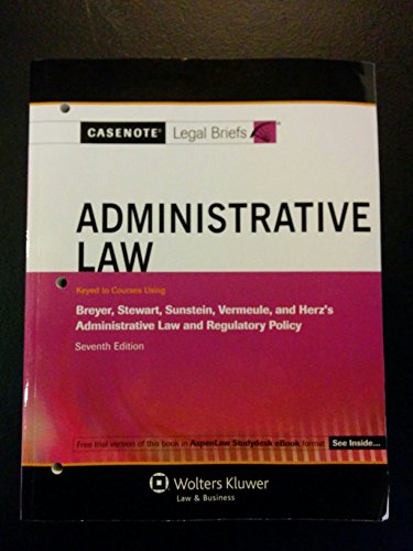 Casenotes Legal Briefs: Administrative Law Keyed to Breyer Stewart Sunstein & Vermeule, 7th Edition (Casenote Legal Briefs)