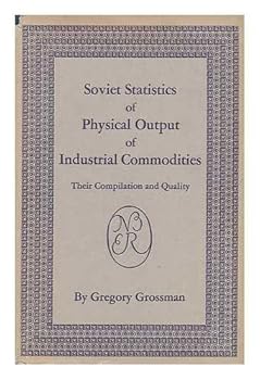 Hardcover Soviet Statistics of Physical Output of Industrial Commodities; Their Compilation and Quality. a Study Book
