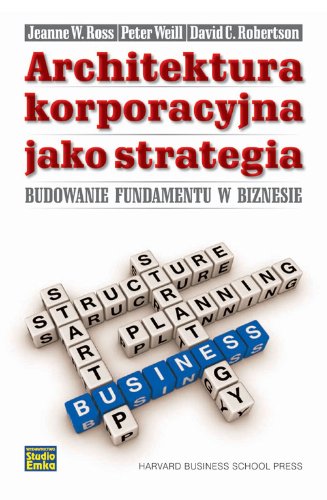 Preisvergleich Produktbild Architektura korporacyjna jako strategia: Budowanie fundamentu w biznesie