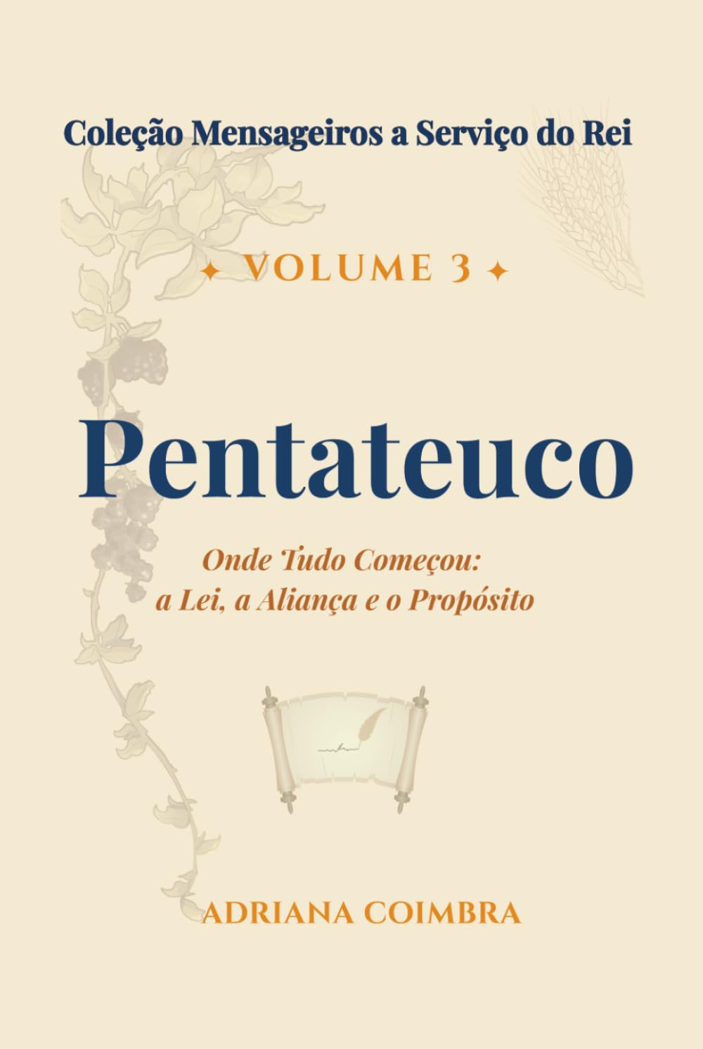 Pentateuco: Onde Tudo Começou: a Lei, a Aliança e o Propósito (Coleção Mensageiros a Serviço do Rei)