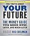 The Truth About Your Future: The Money Guide You Need Now, Later, and Much Later