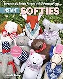 Instant Softies: Surprisingly Simple Projects with 3 Pattern Pieces