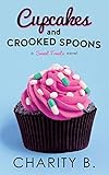  Cupcakes and Crooked Spoons (Sweet Treats Trilogy, Band 3)