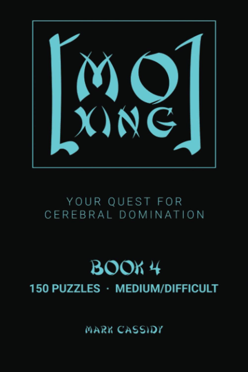 Mo Xing Book 4 - 150 Medium/Difficult Puzzles: A NEW Number Game | 9x9 Grid Like Sudoku | Add, Subtract, Multiply & Divide to Sharpen Logic & Math ... Brain | Solutions Included (Mo Xing Puzzles)