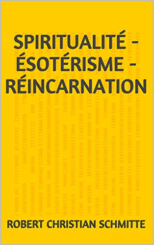 Télécharger Spiritualité - Ésotérisme - Réincarnation: 2e édition, ajout étude sur ancienne religion Francais PDF