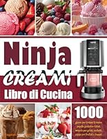 Libro di Cucina Ninja Creami: 1000 giorni per tentare le vostre papille gustative Gelati, miscele per gelati, sorbetti, coppe per frullati e frappé. (Italian Edition) B0F5XZQQXJ Book Cover