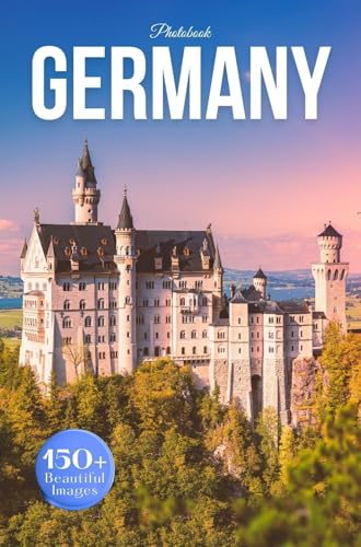 Germany Travel Photobook: Iconic Landmarks and Hidden Gems From Castles to Countryside (Coffee Table Book Accross Europe)