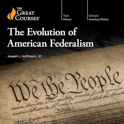 The Evolution of American Federalism by Joseph L. Hoffmann, The Great Courses episode artwork