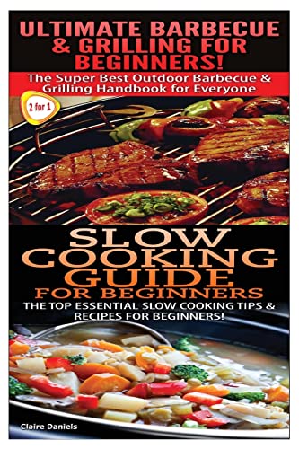 Ultimate Barbecue and Grilling for Beginners & Slow Cooking Guide for Beginners (Cooking Box Set)
