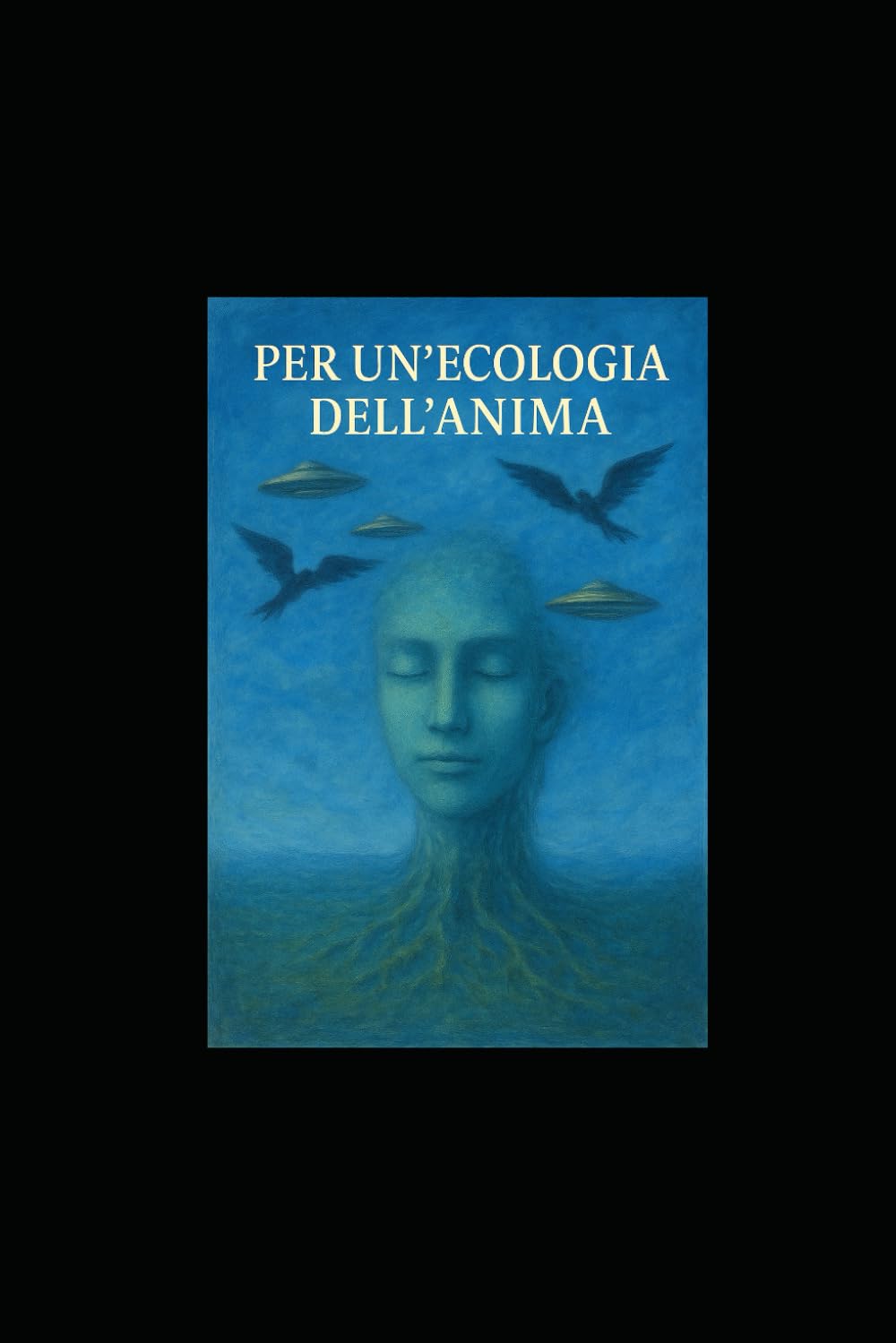 Per Un’Ecologia Dell’Anima: Intelligenze Non Umane E Natura Della Realtà
