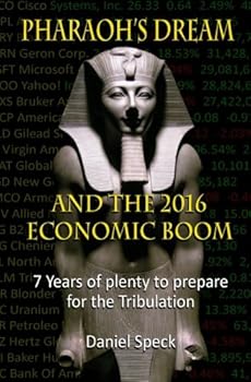 Paperback Pharaoh's Dream And The 2016 Economic Boom: 7 years of plenty to prepare for the Tribulation Book