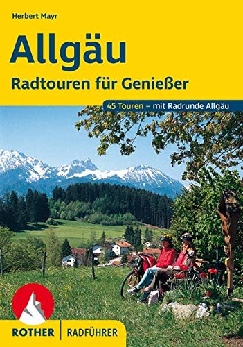 Allgäu. Radtouren für Genießer. 45 Touren - mit Radrunde Allgäu (Rother Radführer) Allgäu. Radtouren für Genießer. 45 Touren - mit Radrunde Allgäu (Rother Radführer)