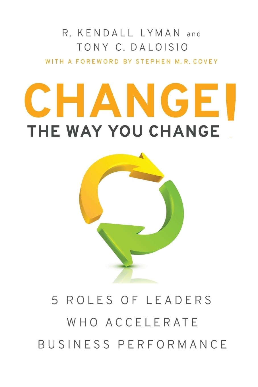Change the Way You Change!: 5 Roles of Leaders Who Accelerate Business Performance