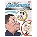 How to Draw Caricatures: Master the fine art of drawing parodies, including poses and expressions!