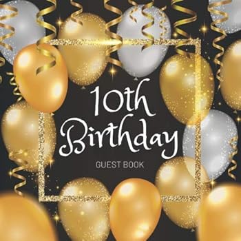 10th Birthday Guest Book : Celebration Birthday Party Keepsake Gift Book for Best Wishes and Messages from Family and Friends to Write in 123 Pages Cream Paper Glossy Cover