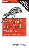 Android mit Kotlin – kurz & gut: Inklusive Android 8 und Android Studio 3.0