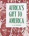 Africa's Gift to America: The Afro-American in the Making and Saving of the United States