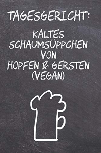 Tagesgericht: Kaltes Schaumsüppchen: A5 Bierverkostungsbuch für deine Lieblingsbiere mit Inhaltsverzeichnis für 100 Biere und Bewertungssystem | Softcover (German Edition)